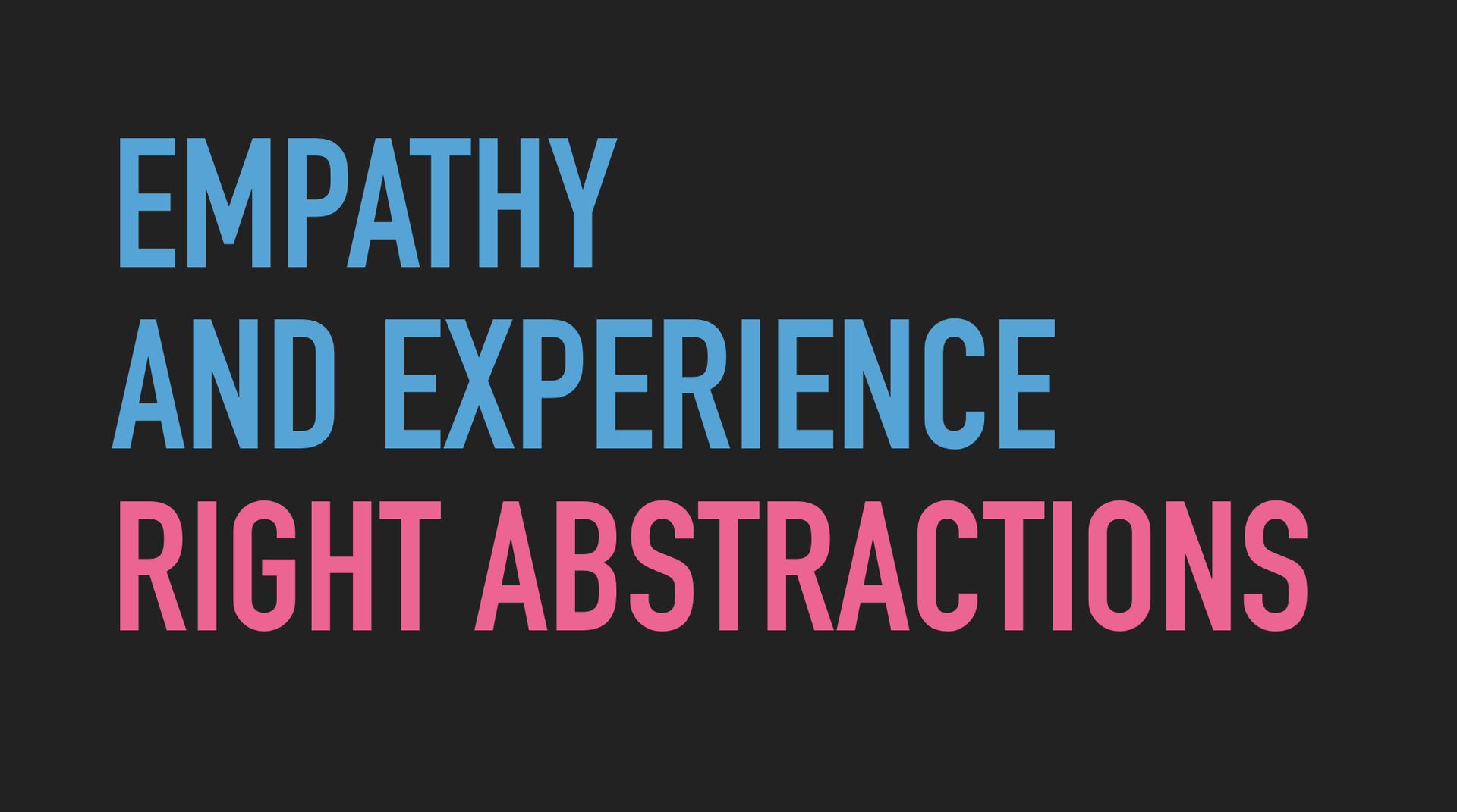 Slide text: Empathy and experience -> Right abstractions.