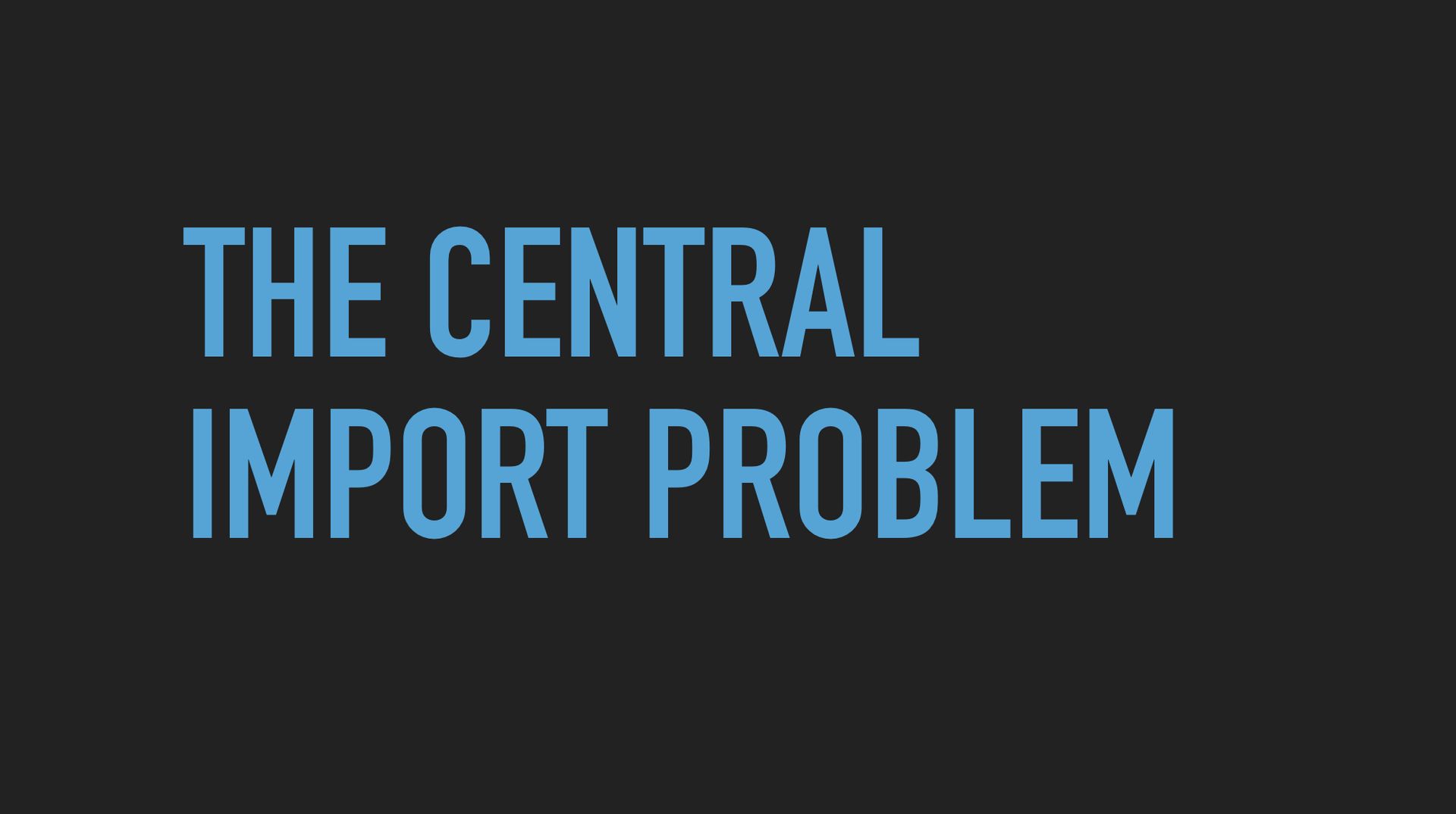 Slide text: The central import problem.