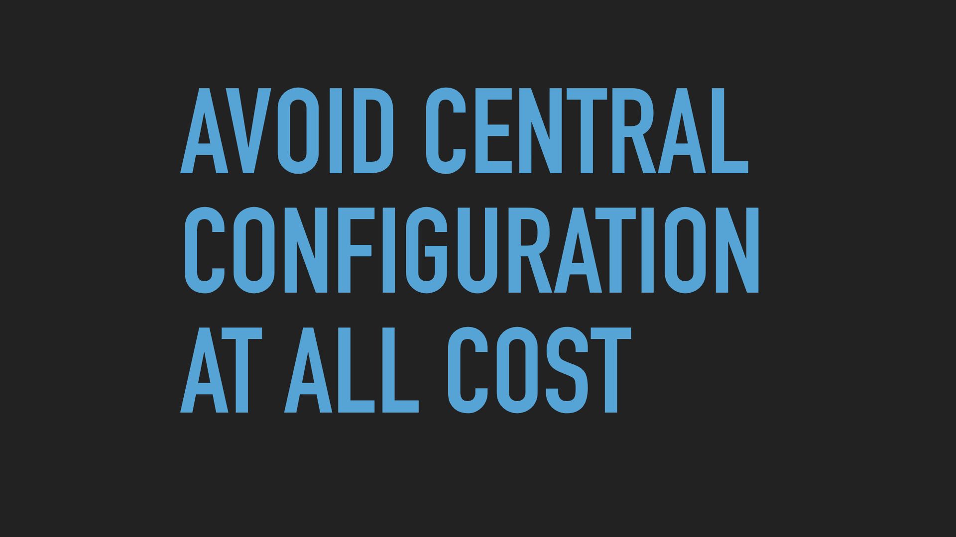 Slide text: Avoid central configuration at all cost