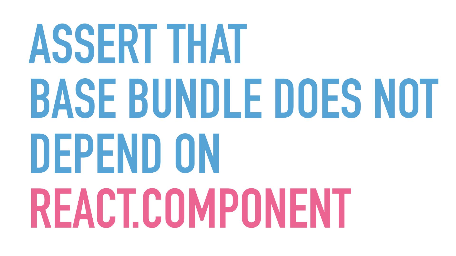 Slide text: Assert that base bundle does not depend on React.Component